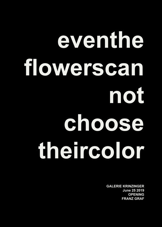 Franz Graf: Eventhe flowerscan not choose theircolor